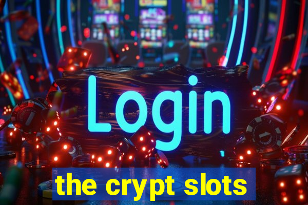 the crypt slots