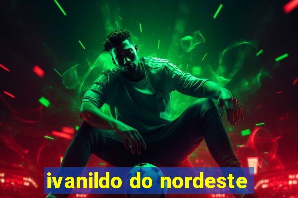 ivanildo do nordeste