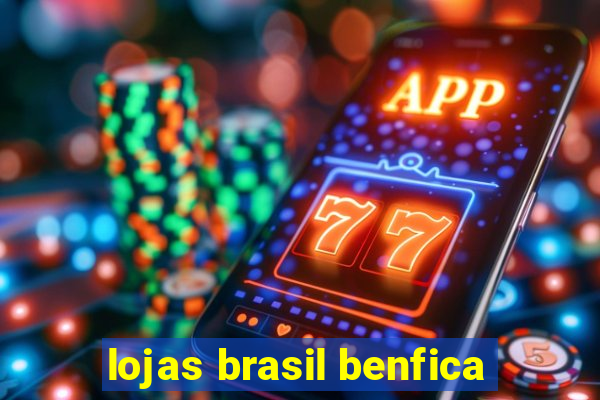 lojas brasil benfica