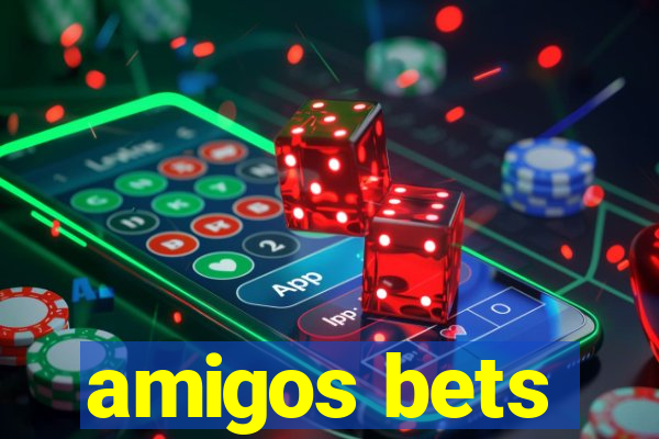 amigos bets