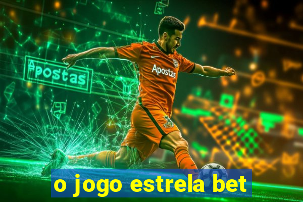 o jogo estrela bet