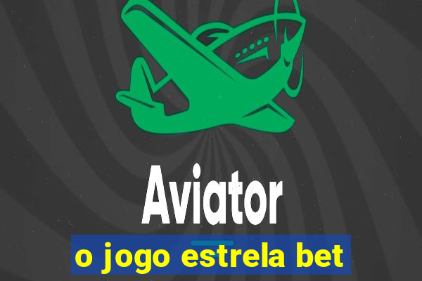 o jogo estrela bet