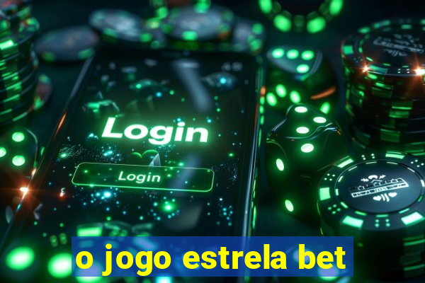 o jogo estrela bet