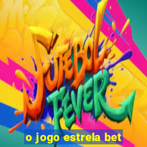 o jogo estrela bet