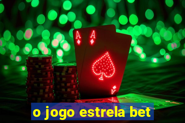 o jogo estrela bet