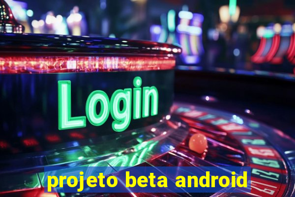 projeto beta android