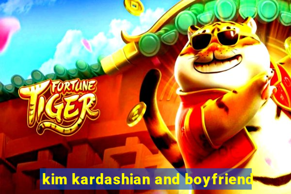 kim kardashian and boyfriend