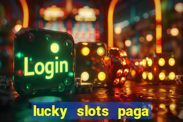 lucky slots paga de verdade