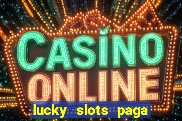 lucky slots paga de verdade