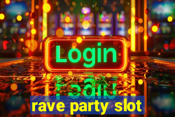 rave party slot