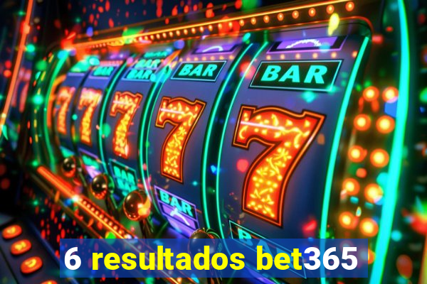 6 resultados bet365