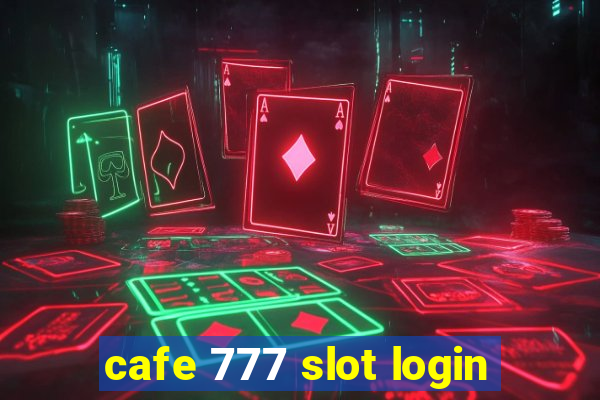 cafe 777 slot login