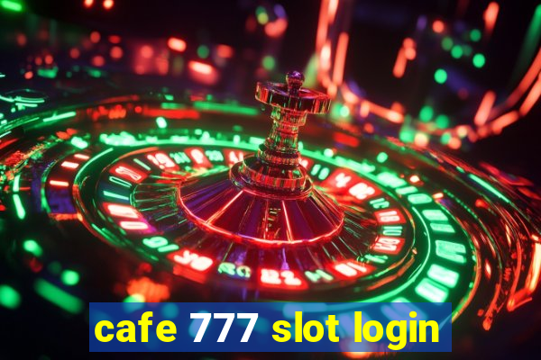 cafe 777 slot login