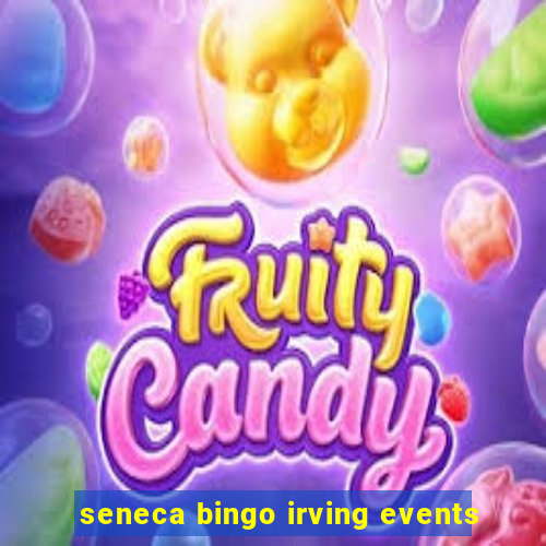 seneca bingo irving events