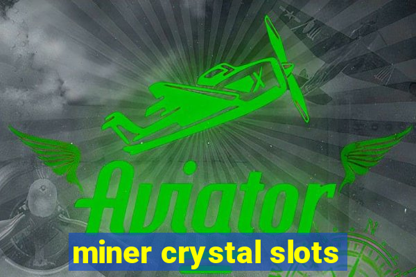 miner crystal slots