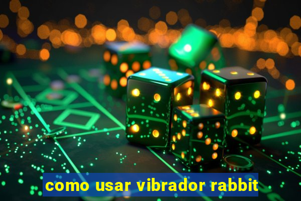 como usar vibrador rabbit