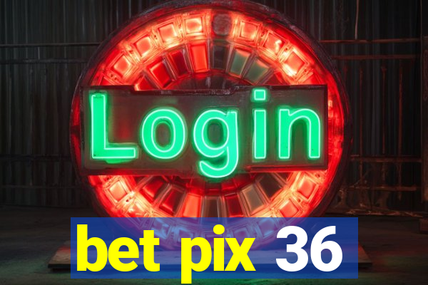 bet pix 36