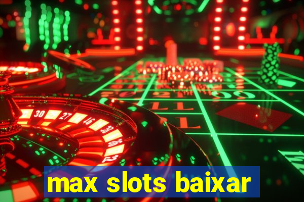 max slots baixar