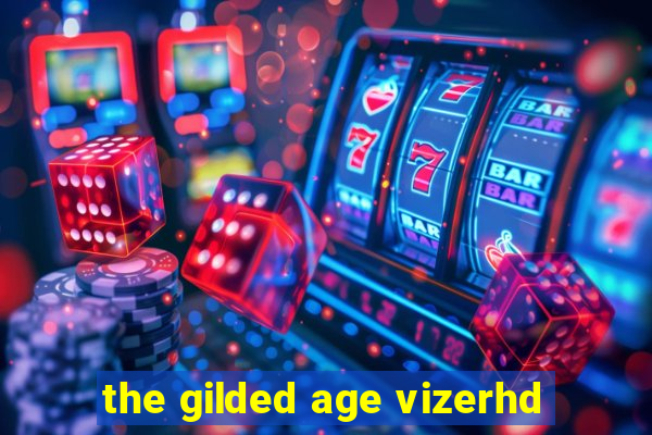 the gilded age vizerhd