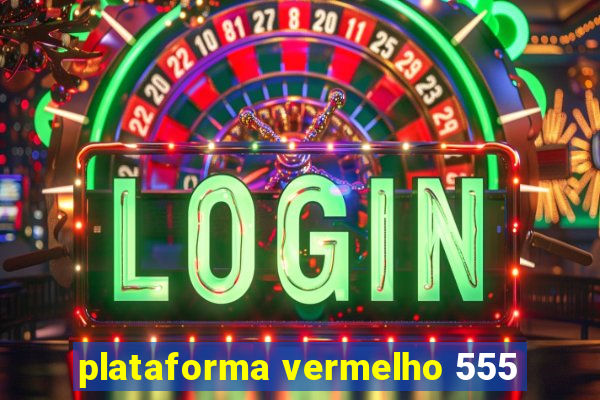 plataforma vermelho 555