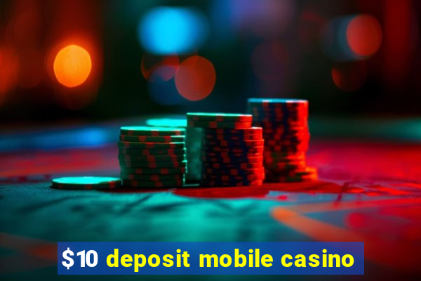 $10 deposit mobile casino