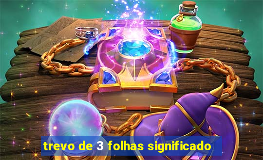 trevo de 3 folhas significado