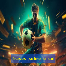 frases sobre o sol e a lua