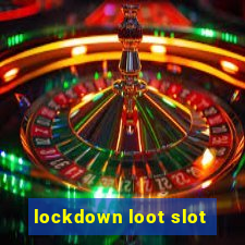 lockdown loot slot