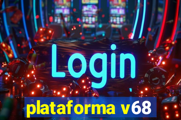 plataforma v68