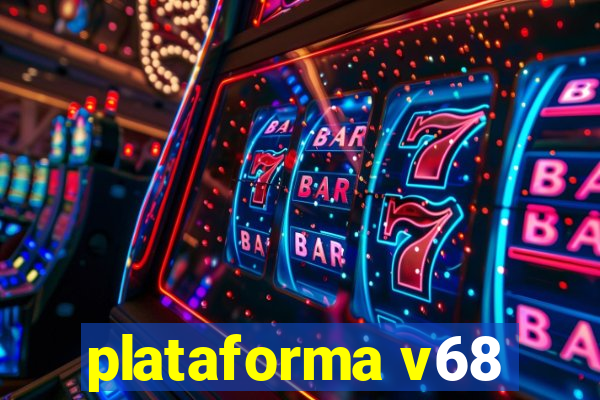 plataforma v68