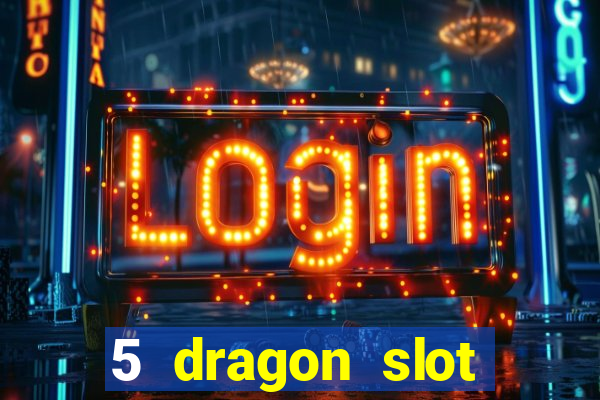 5 dragon slot machine free play