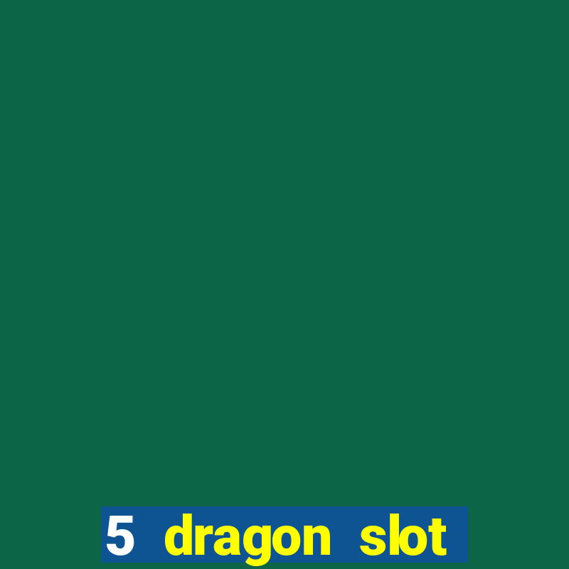 5 dragon slot machine free play