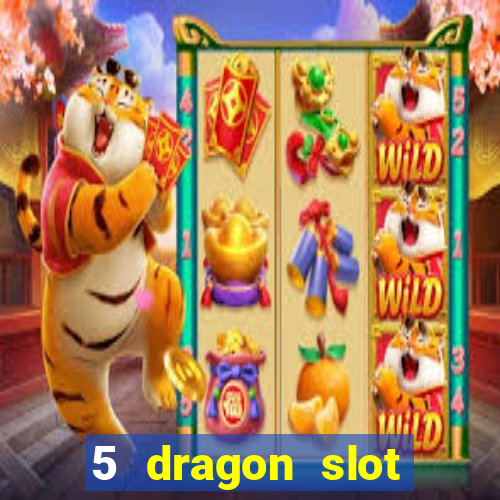 5 dragon slot machine free play