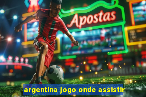 argentina jogo onde assistir