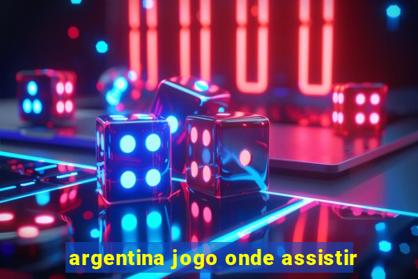 argentina jogo onde assistir