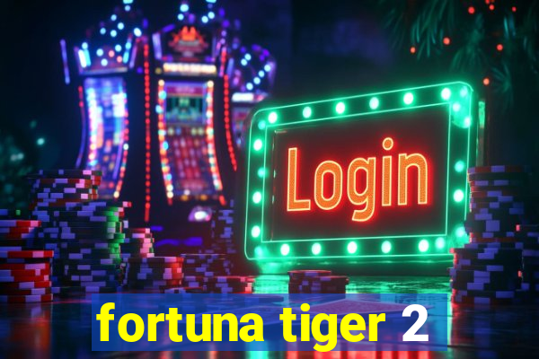 fortuna tiger 2