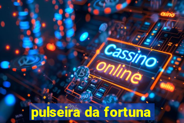 pulseira da fortuna