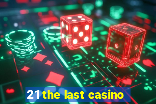 21 the last casino