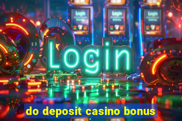 do deposit casino bonus