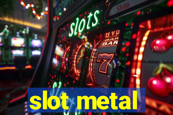 slot metal