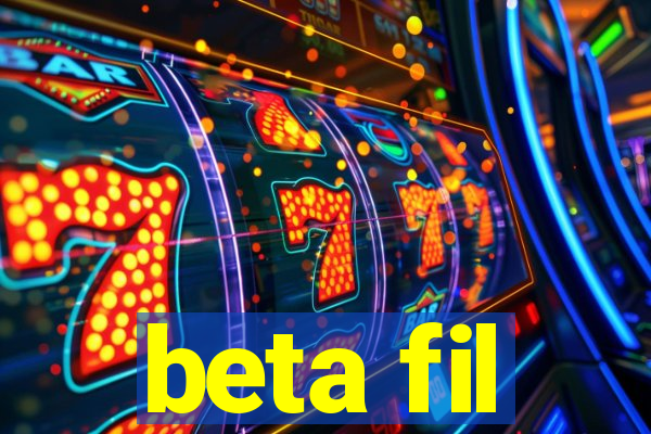 beta fil