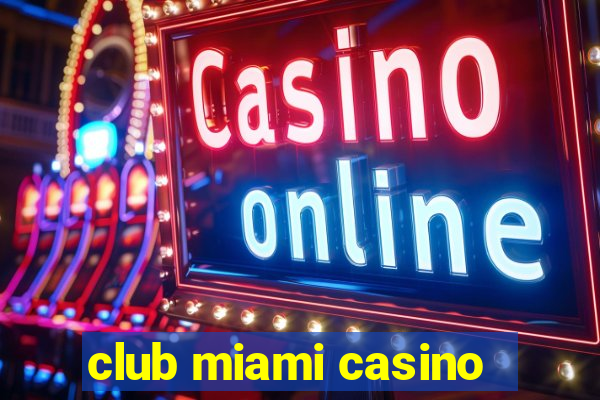 club miami casino