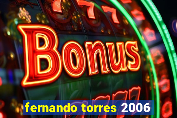 fernando torres 2006