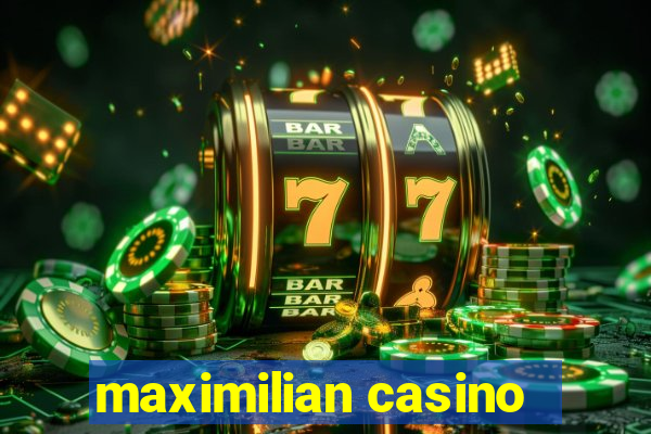 maximilian casino