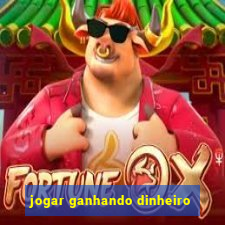 jogar ganhando dinheiro