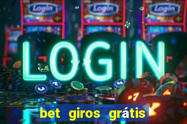 bet giros grátis sem depósito