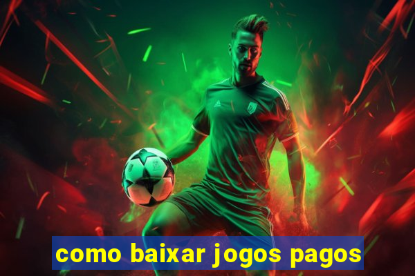 como baixar jogos pagos