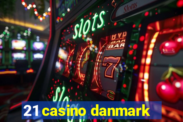 21 casino danmark