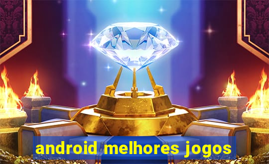 android melhores jogos