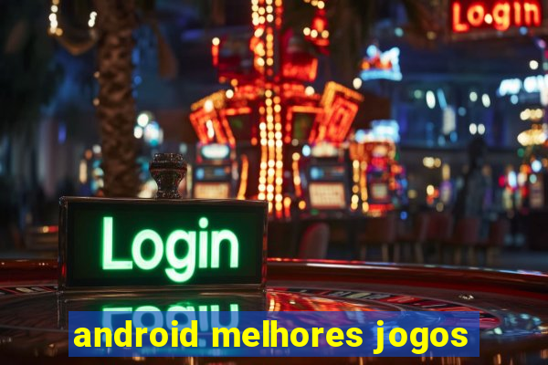 android melhores jogos